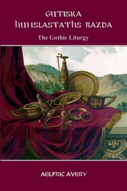Cover for Aelfric Avery · Gutiska Hunslastaths Razda (The Gothic Liturgy) (Pocketbok) (2016)