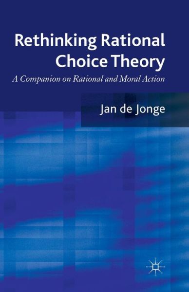 Cover for Jan De Jonge · Rethinking Rational Choice Theory: A Companion on Rational and Moral Action (Paperback Book) [1st ed. 2012 edition] (2012)