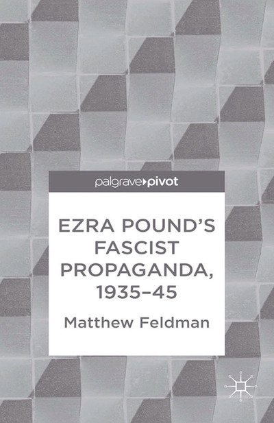 Cover for M. Feldman · Ezra Pound's Fascist Propaganda, 1935-45 (Pocketbok) [1st ed. 2013 edition] (2013)