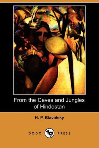 Cover for H. P. Blavatsky · From the Caves and Jungles of Hindostan (Dodo Press) (Taschenbuch) (2008)