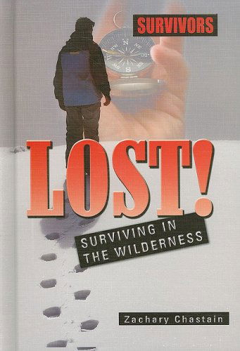 Cover for Zachary Chastain · Lost!: Surviving in the Wilderness (Survivors: Ordinary People, Extraordinary Circumstances) (Hardcover Book) (2009)