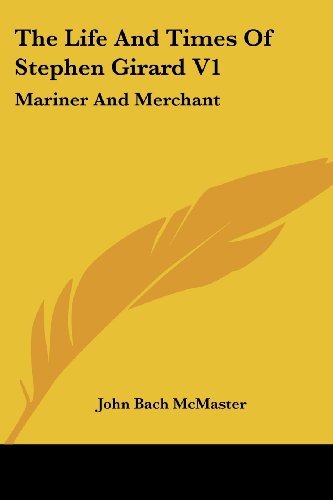 Cover for John Bach Mcmaster · The Life and Times of Stephen Girard V1: Mariner and Merchant (Taschenbuch) (2006)