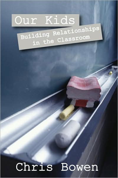 Cover for Chris Bowen · Our Kids: Building Relationships in the Classroom (Paperback Book) (2008)