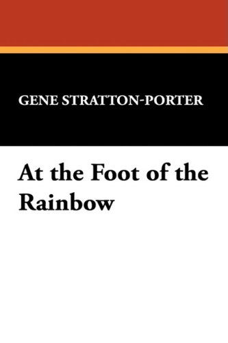 Cover for Gene Stratton-porter · At the Foot of the Rainbow (Hardcover Book) (2009)