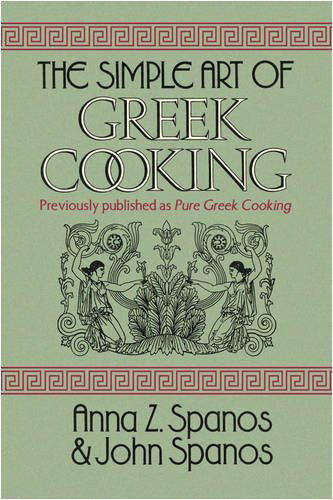 Cover for Anna Z. Spanos and John Spanos · The Simple Art of Greek Cooking (Hardcover Book) (2008)