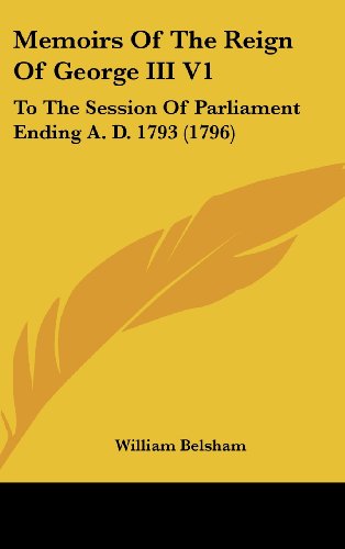 Cover for William Belsham · Memoirs of the Reign of George III V1: to the Session of Parliament Ending A. D. 1793 (1796) (Hardcover Book) (2008)