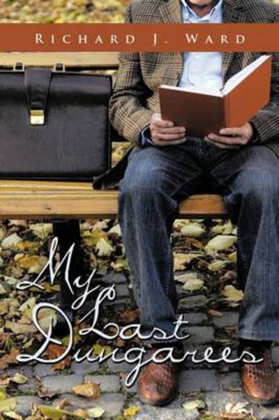 Cover for Richard J Ward · My Last Dungarees (Paperback Book) (2009)