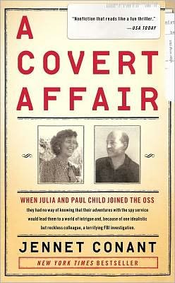 A Covert Affair: When Julia and Paul Child joined the OSS they had no way of knowing that their adventures with the spy service would lead them into a world of intrigue and, because of one idealistic but reckless colleague, a terrifying FBI investigation. - Jennet Conant - Books - Simon & Schuster - 9781439163535 - November 1, 2011
