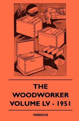 The Woodworker - Volume Lv - 1951 - V/A - Books - Thackeray Press - 9781445511535 - July 30, 2010