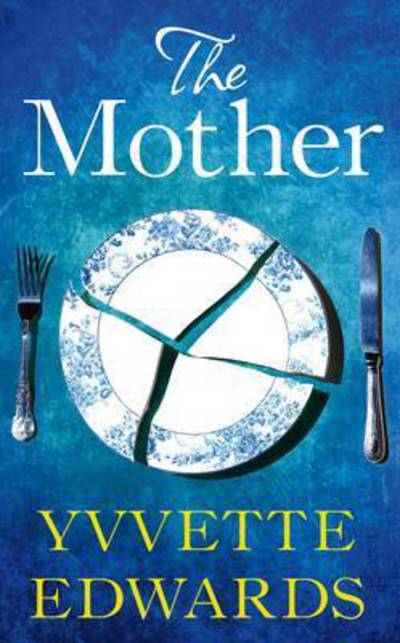 The Mother - Yvvette Edwards - Books - Pan Macmillan - 9781447294535 - April 7, 2016