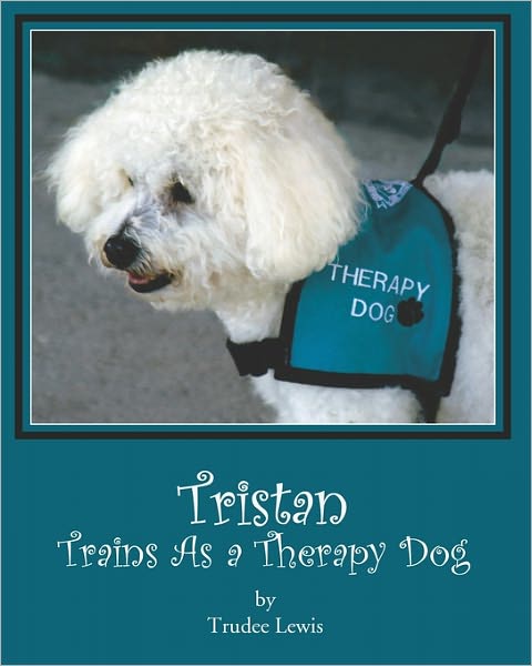 Cover for Trudee Lewis · Tristan Trains As a Therapy Dog: a Tristan and Trudee Story (Paperback Book) (2010)