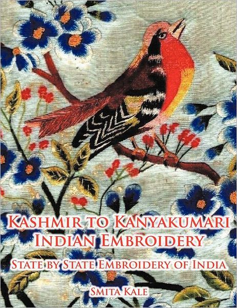 Cover for Smita Kale · Kashmir to Kanyakumari Indian Embroidery: State by State Embroidery of India (Paperback Book) (2012)