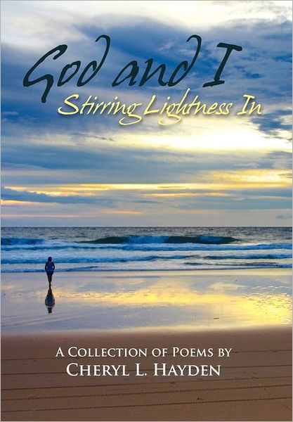 Cheryl Lynne Hayden · God and I - Stirring Lightness in (Hardcover Book) (2011)
