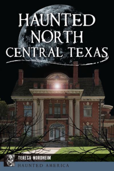 Cover for Teresa Nordheim · Haunted North Central Texas (Book) (2023)