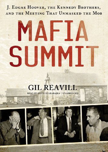 Cover for Gil Reavill · Mafia Summit: J. Edgar Hoover, the Kennedy Brothers, and the Meeting That Unmasked the Mob (MP3-CD) [Unabridged Mp3cd edition] (2013)