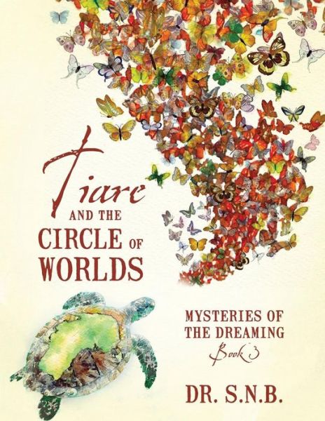 Cover for S N B · Tiare and the Circle of Worlds: Mysteries of the Dreaming - Book 3 (Paperback Book) (2015)