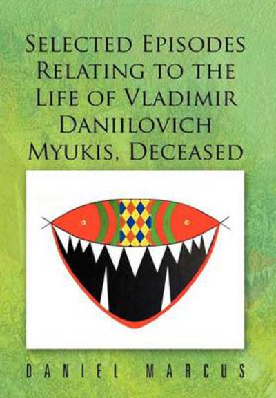 Cover for Daniel Marcus · Selected Episodes Relating to the Life of Vladimir Daniilovich Myukis (Hardcover Book) (2012)
