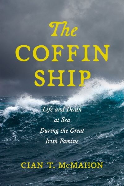 Cover for Cian T. McMahon · The Coffin Ship: Life and Death at Sea during the Great Irish Famine - The Glucksman Irish Diaspora Series (Paperback Bog) (2022)