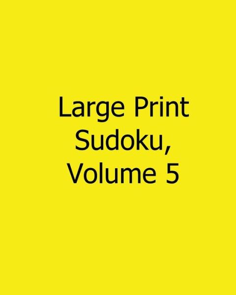 Cover for Terry Wright · Large Print Sudoku, Volume 5: Easy to Read, Large Grid Sudoku Puzzles (Paperback Book) (2013)