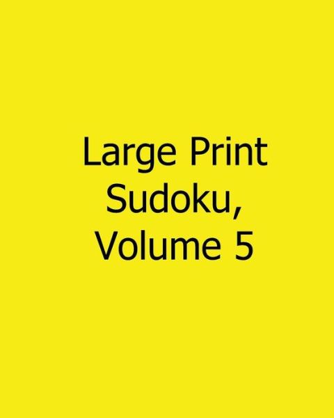 Large Print Sudoku, Volume 5: Easy to Read, Large Grid Sudoku Puzzles - Terry Wright - Livros - Createspace - 9781482534535 - 13 de fevereiro de 2013