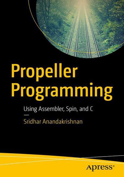 Cover for Sridhar Anandakrishnan · Propeller Programming: Using Assembler, Spin, and C (Paperback Book) [1st edition] (2018)