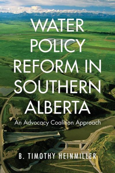 Cover for B. Timothy Heinmiller · Water Policy Reform in Southern Alberta: An Advocacy Coalition Approach (Hardcover Book) (2016)