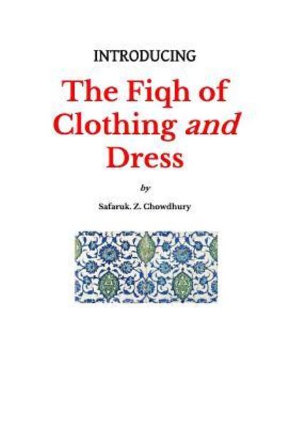 Cover for Safaruk Z Chowdhury · Introducing the Fiqh of Clothing and Dress (Paperback Book) (2013)