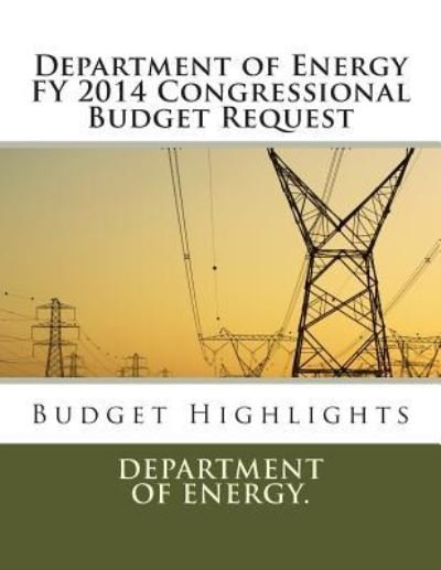 Cover for Department of Energy · Department of Energy Fy 2014 Congressional Budget Request: Budget Highlights (Paperback Bog) (2013)