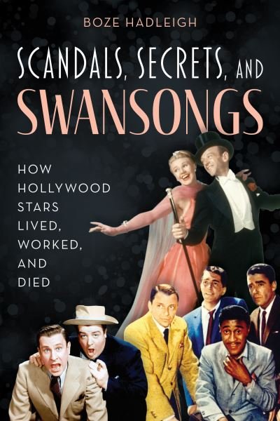 Cover for Boze Hadleigh · Scandals, Secrets and Swansongs: How Hollywood Stars Lived, Worked, and Died (Taschenbuch) (2021)