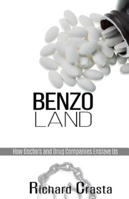 Cover for Richard Crasta · Benzo Land: How Doctors and Drug Companies Enslave Us (Paperback Book) (2014)