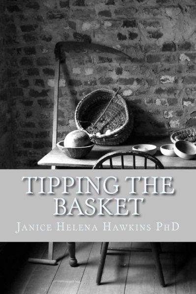 Tipping the Basket - Dr Janice Helena Hawkins - Boeken - Createspace - 9781497538535 - 7 april 2014