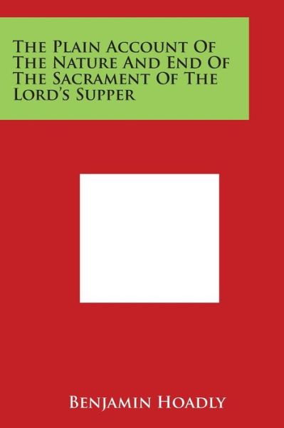 Cover for Benjamin Hoadly · The Plain Account of the Nature and End of the Sacrament of the Lord's Supper (Taschenbuch) (2014)