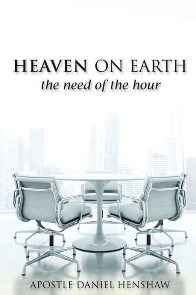 Cover for Apostle Daniel Henshaw · Heaven on Earth, the Need of the Hour (Paperback Book) (2015)