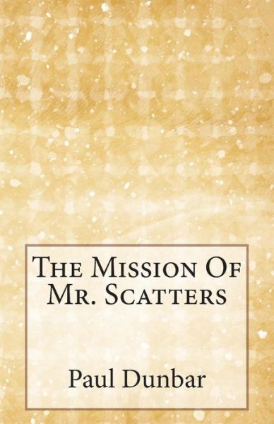 Cover for Paul Laurence Dunbar · The Mission of Mr. Scatters (Paperback Book) (2014)