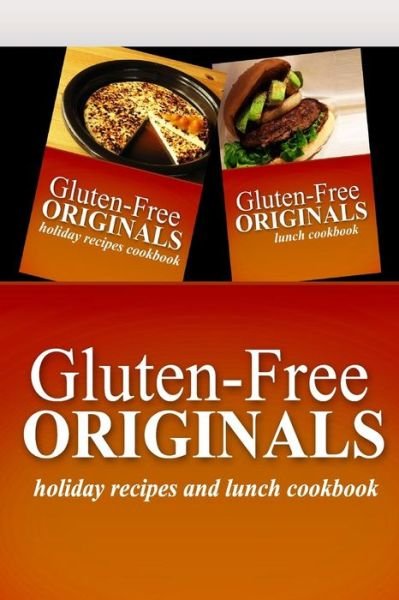 Cover for Gluten Free Originals · Gluten-free Originals - Holiday Recipes and Lunch Cookbook: Practical and Delicious Gluten-free, Grain Free, Dairy Free Recipes (Paperback Book) (2014)