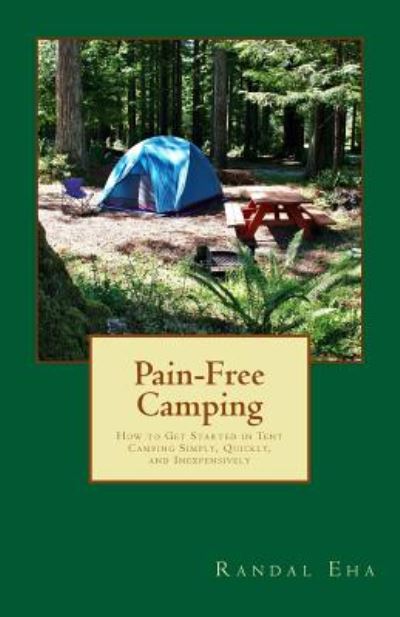 Cover for Randal Eha · Pain-free Camping: How to Get Started in Tent Camping Simply, Quickly, and Inexpensively (Paperback Book) (2014)