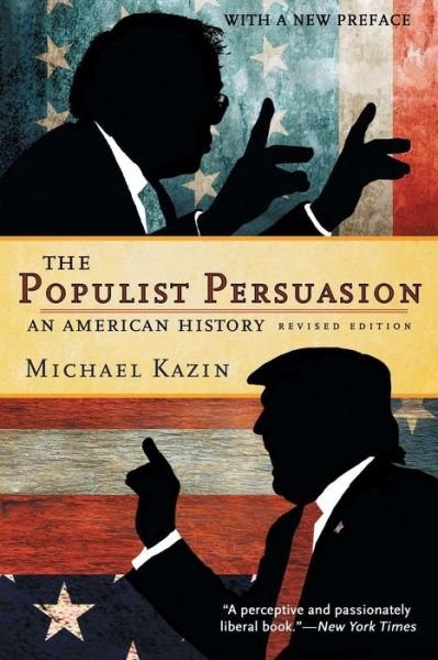 Cover for Michael Kazin · The Populist Persuasion: An American History (Paperback Book) [Revised Edition with a New Preface edition] (2017)