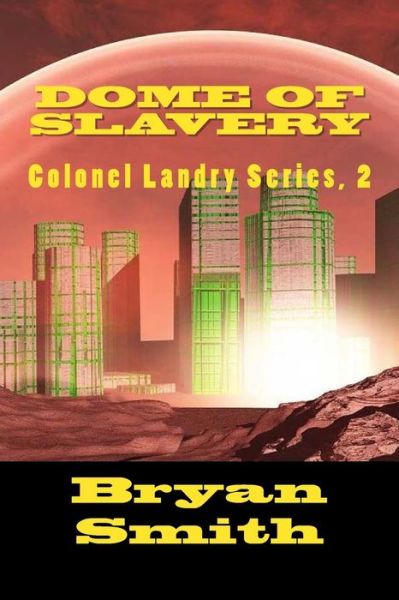 Cover for Bryan Smith · Dome of Slavery: Colonel Landry Series, 2 (Taschenbuch) (2015)