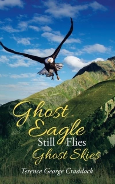 Cover for Terence George Craddock · Ghost Eagle Still Flies Ghost Skies (Taschenbuch) (2020)