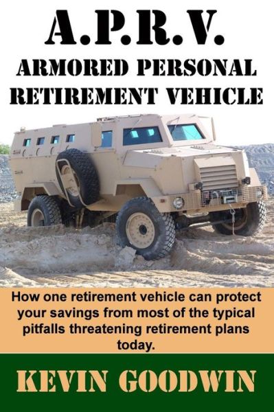 Cover for Kevin Goodwin · A.p.r.v.: Armored Personal Retirement Vehicle (Paperback Book) (2015)