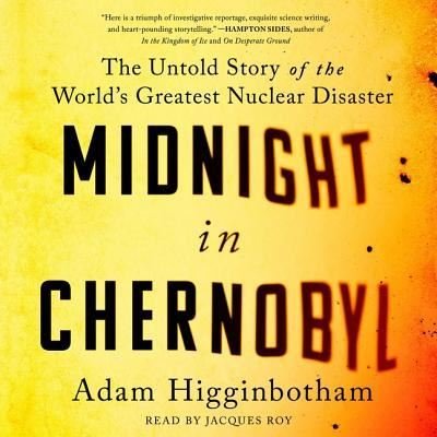 Cover for Adam Higginbotham · Midnight in Chernobyl The Untold Story of the World's Greatest Nuclear Disaster (CD) (2019)