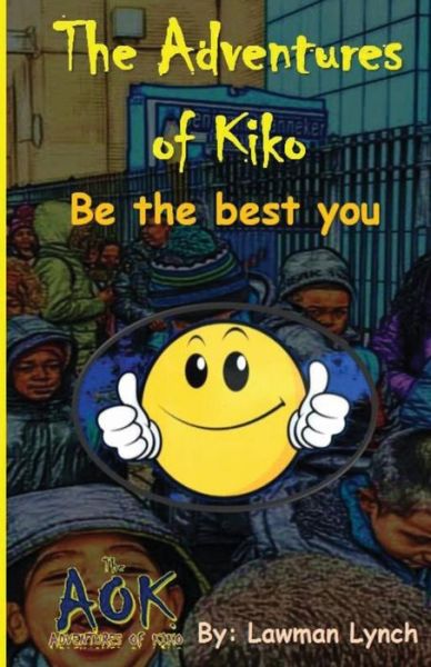 Cover for Lawman L Lynch · The Adventures of Kiko: Be the Best You (Paperback Book) (2015)