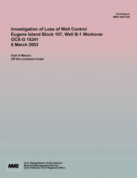 Cover for U S Department of the Interior · Investigation of Loss of Well Control Eugene Island Block 107, Well B-1 Workover Ocs-g 15241 8 March 2003 (Paperback Book) (2015)