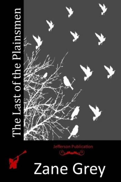 The Last of the Plainsmen - Zane Grey - Livres - Createspace - 9781512196535 - 13 mai 2015