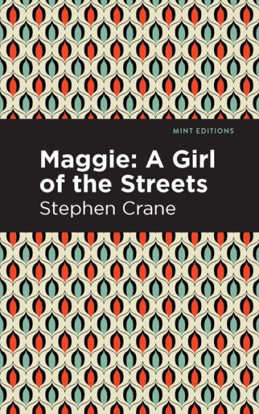 Maggie: A Girl of the Streets and Other Tales of New York - Mint Editions - Stephen Crane - Boeken - Mint Editions - 9781513269535 - 18 februari 2021