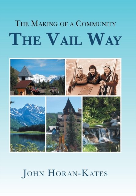 Cover for John Horan-Kates · The Making of a Community - The Vail Way (Hardcover bog) (2015)