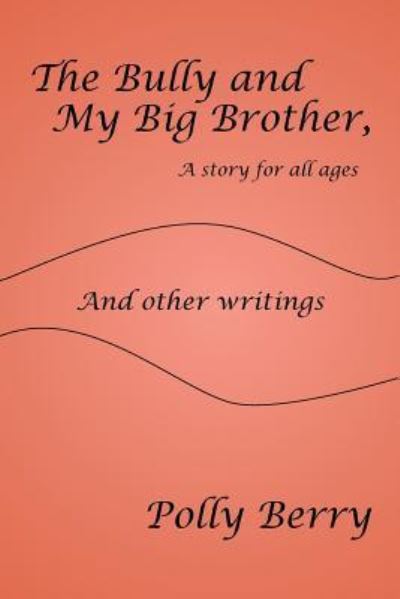 Cover for Polly B Berry · The Bully and My Big Brother, a story for all ages (Paperback Book) (2016)