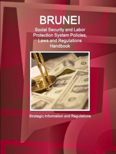Cover for Inc Ibp · Brunei Social Security and Labor Protection System Policies, Laws and Regulations Handbook - Strategic Information and Regulations (Pocketbok) (2017)