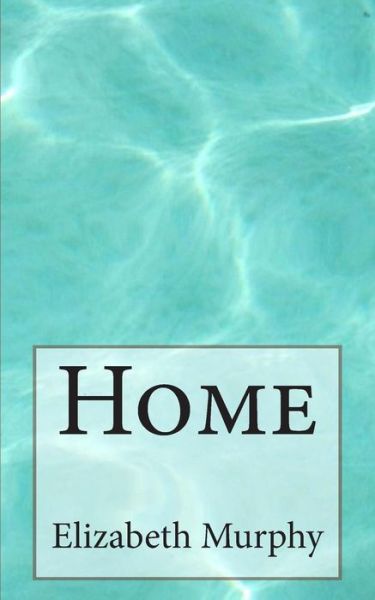 Cover for Elizabeth Murphy · Home (Paperback Book) (2015)