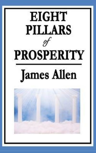 Eight Pillars of Prosperity - James Allen - Boeken - Wilder Publications - 9781515434535 - 3 april 2018